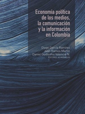 cover image of Economía política de los medios, la comunicación y la información en Colombia